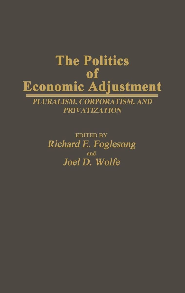 The Politics of Economic Adjustment: Pluralism, Corporatism, and Privatization (Contributions in Political Science)