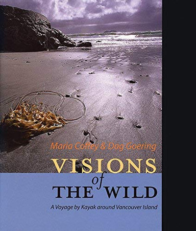 Visions of the Wild: A Voyage by Kayak Around Vancouver Island