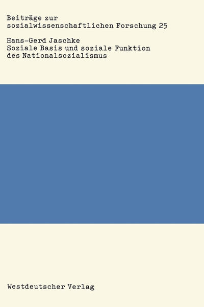 Soziale Basis und soziale Funktion des Nationalsozialismus: Studien zur Bonapartismustheorie (Beitrge zur sozialwissenschaftlichen Forschung, 25) (German Edition)