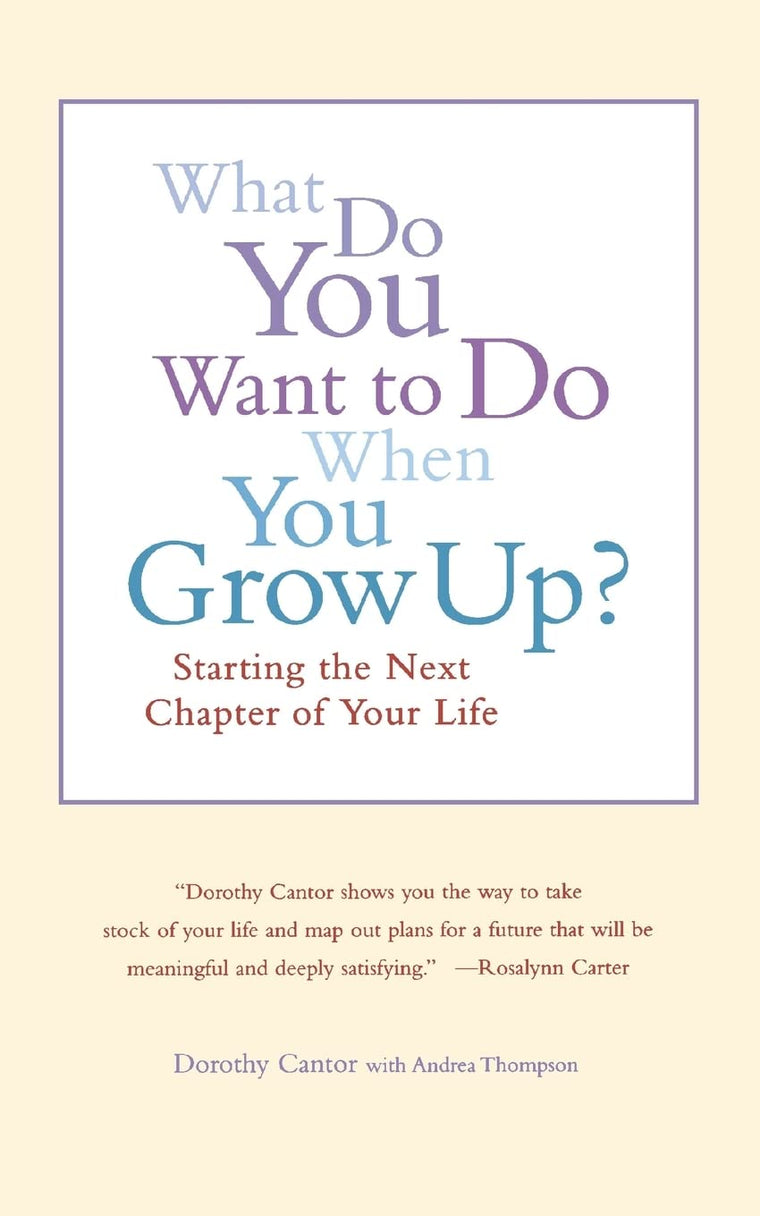 What Do You Want To Do When You Grow Up?: Starting the Next Chapter of Your Life