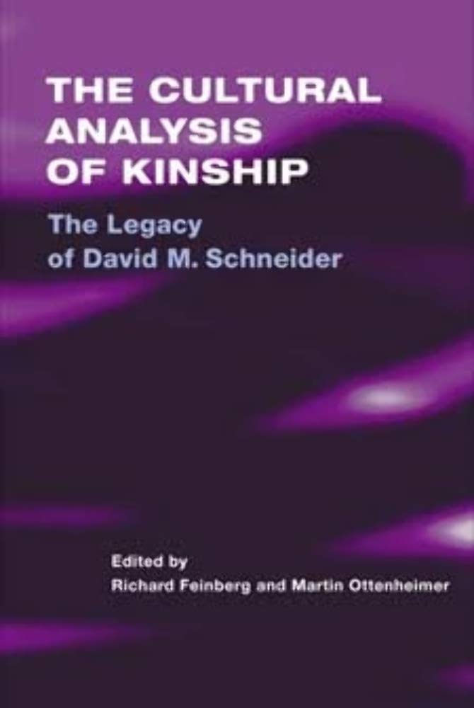 The Cultural Analysis of Kinship: The Legacy of David M. Schneider
