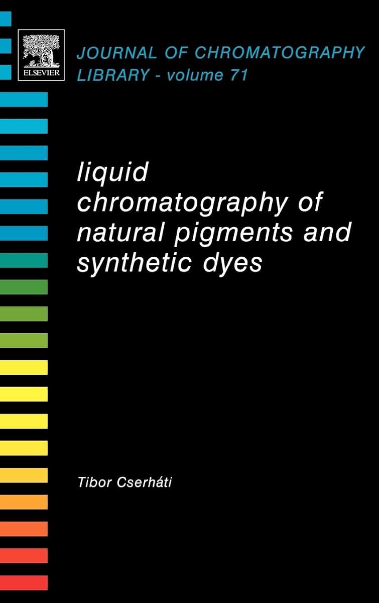 Liquid Chromatography of Natural Pigments and Synthetic Dyes (Volume 71) (Journal of Chromatography Library, Volume 71)