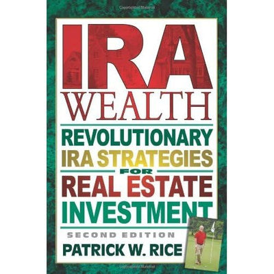 IRA Wealth: Revolutionary IRA Strategies for Real Estate Investment