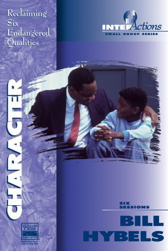 Character: Reclaiming Six Endangered Qualities (InterActions Small Group Series)