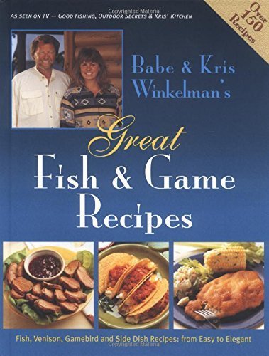 Babe & Kris Winkelman's Great Fish and Game Recipes
