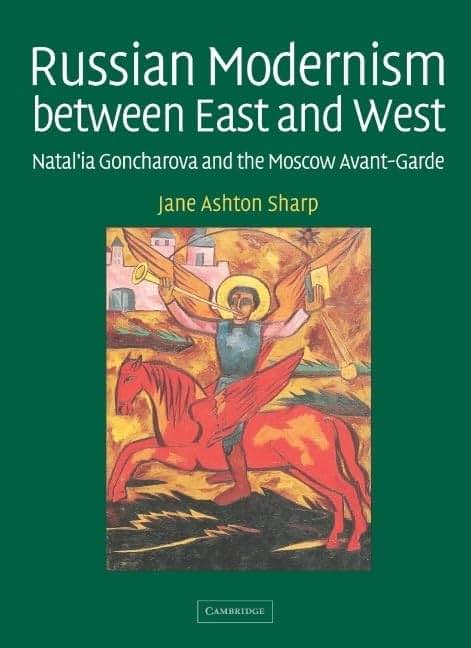 Russian Modernism between East and West: Natal'ia Goncharova and the Moscow Avant-Garde