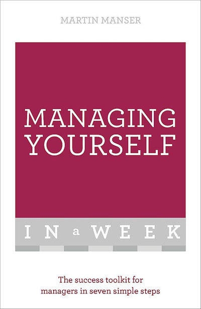 Managing Yourself in a Week: The Success Toolkit for Managers in Seven Simple Steps