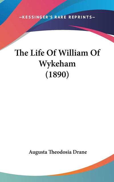 The Life Of William Of Wykeham (1890)
