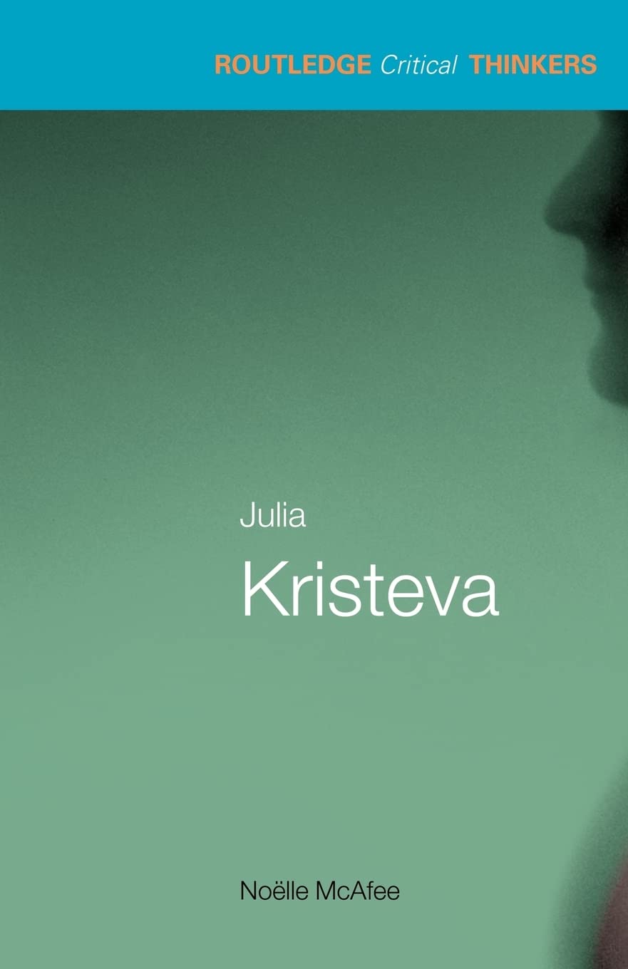 Julia Kristeva (Routledge Critical Thinkers)