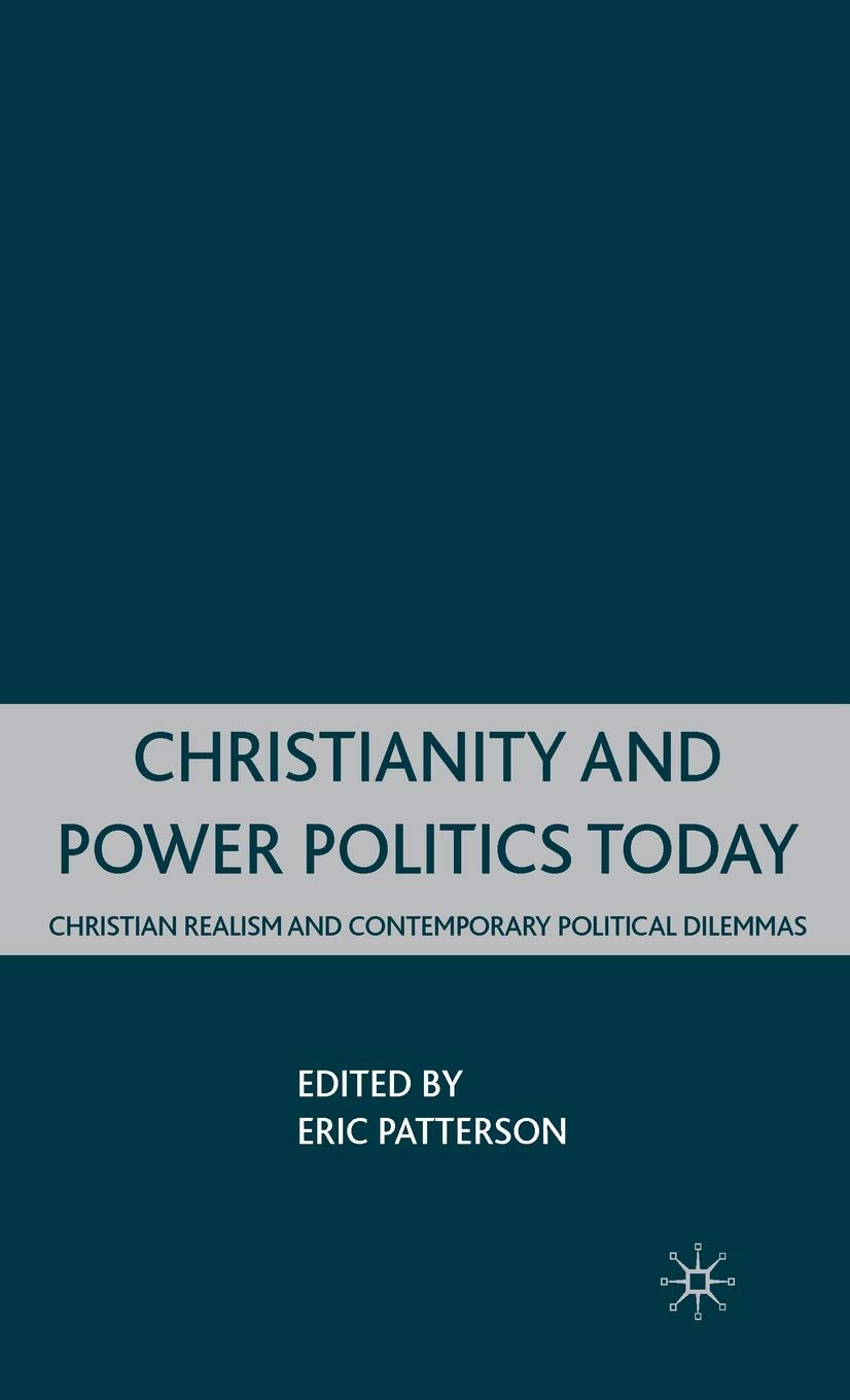 Christianity and Power Politics Today: Christian Realism and Contemporary Political Dilemmas