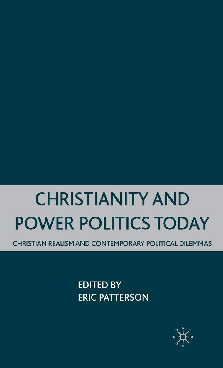 Christianity and Power Politics Today: Christian Realism and Contemporary Political Dilemmas