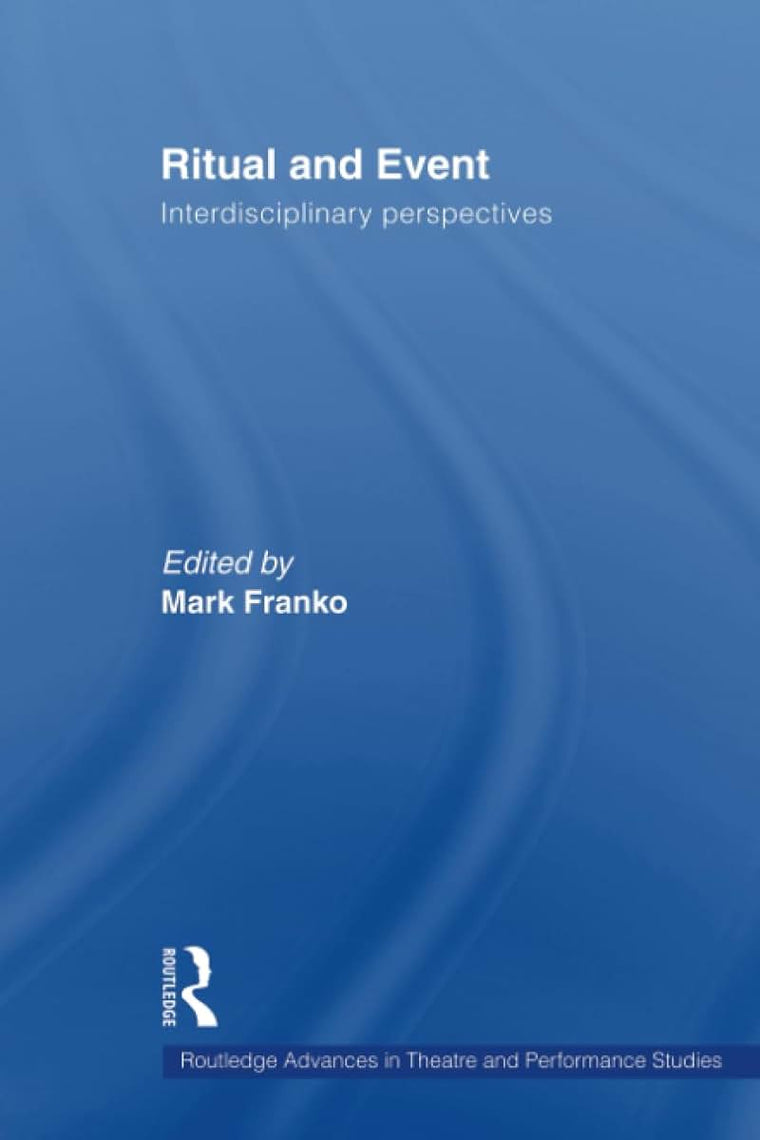 Ritual and Event (Routledge Advances in Theatre & Performance Studies)