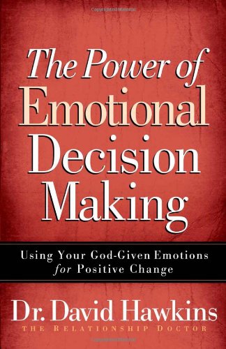 The Power of Emotional Decision Making: Using Your God-Given Emotions for Positive Change