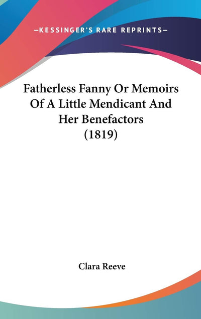 Fatherless Fanny Or Memoirs Of A Little Mendicant And Her Benefactors (1819)