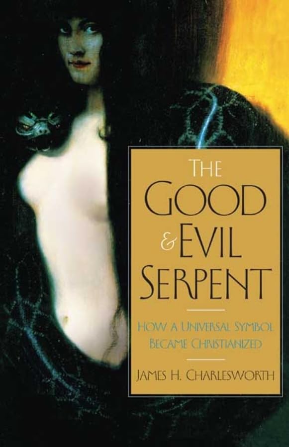 The Good and Evil Serpent: How a Universal Symbol Became Christianized (The Anchor Yale Bible Reference Library)