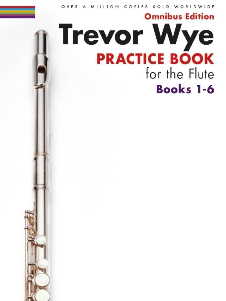 Trevor Wye Practice Book for the Flute: Omnibus Edition Books 1-6  Complete Flute Technique Guide for Beginners and Advanced Players  Updated Diagrams, Exercises, and Notation for Flutists