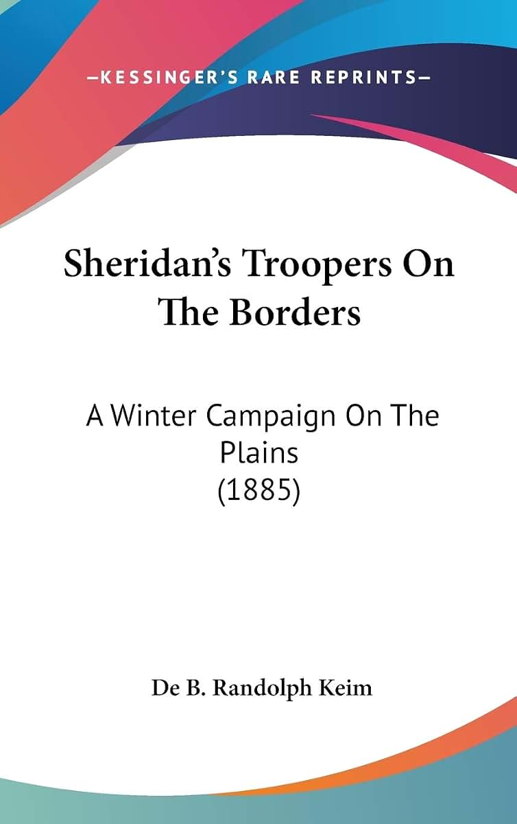 Sheridan's Troopers On The Borders: A Winter Campaign On The Plains (1885)