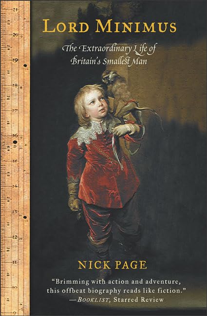 Lord Minimus: The Extraordinary Life of Britains Smallest Man