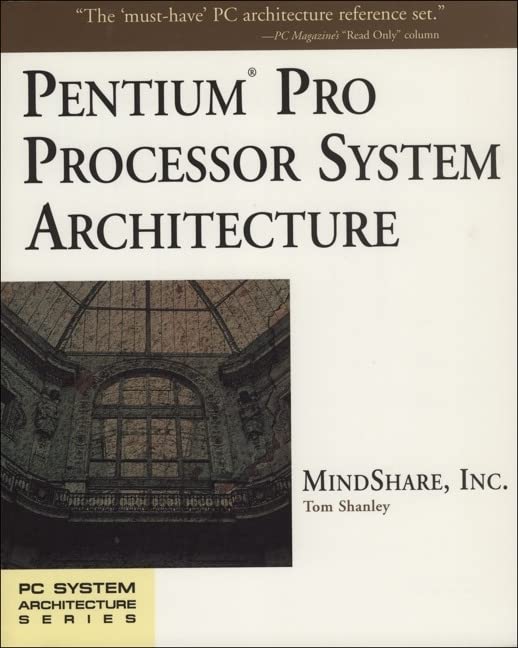 Pentium Pro Processor System Architecture (Mindshare PC System Architecture)