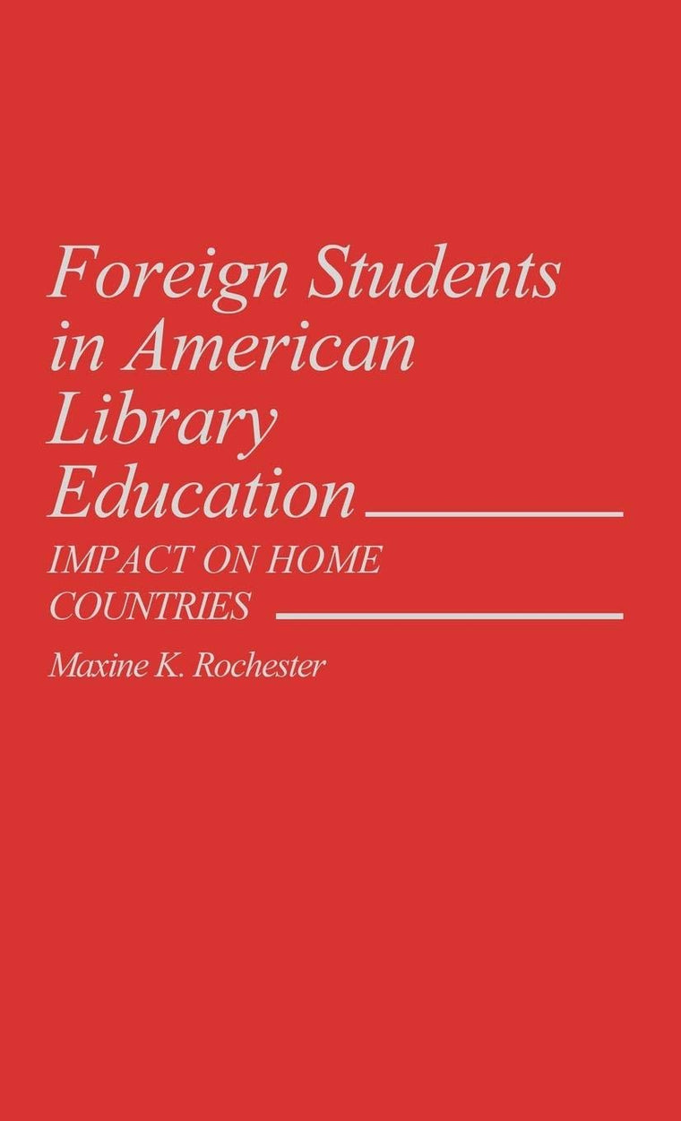 Foreign Students in American Library Education: Impact on Home Countries (Contributions in Librarianship and Information Science)