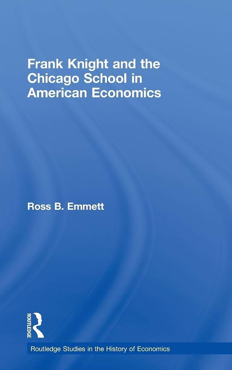 Frank Knight and the Chicago School in American Economics (Routledge Studies in the History of Economics)
