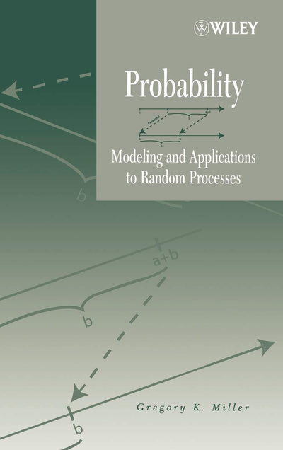 Probability: Modeling and Applications to Random Processes