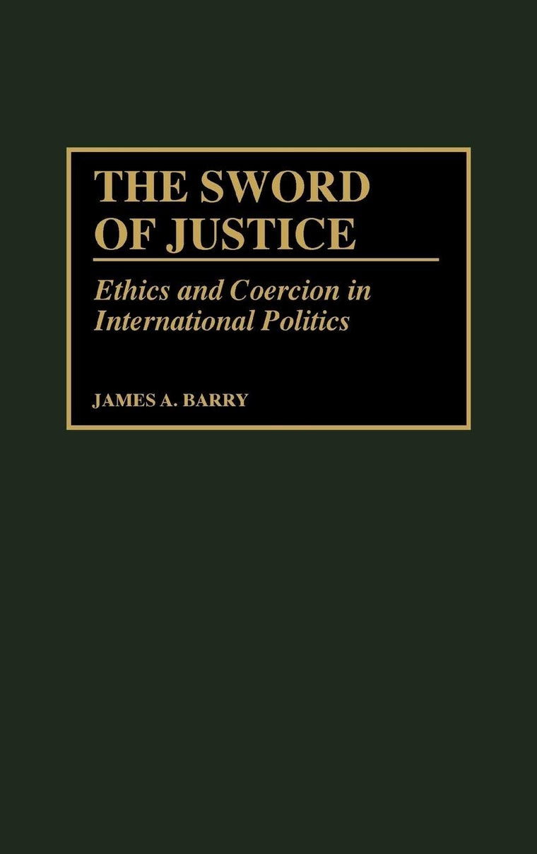 The Sword of Justice: Ethics and Coercion in International Politics (Washington Papers; 176)