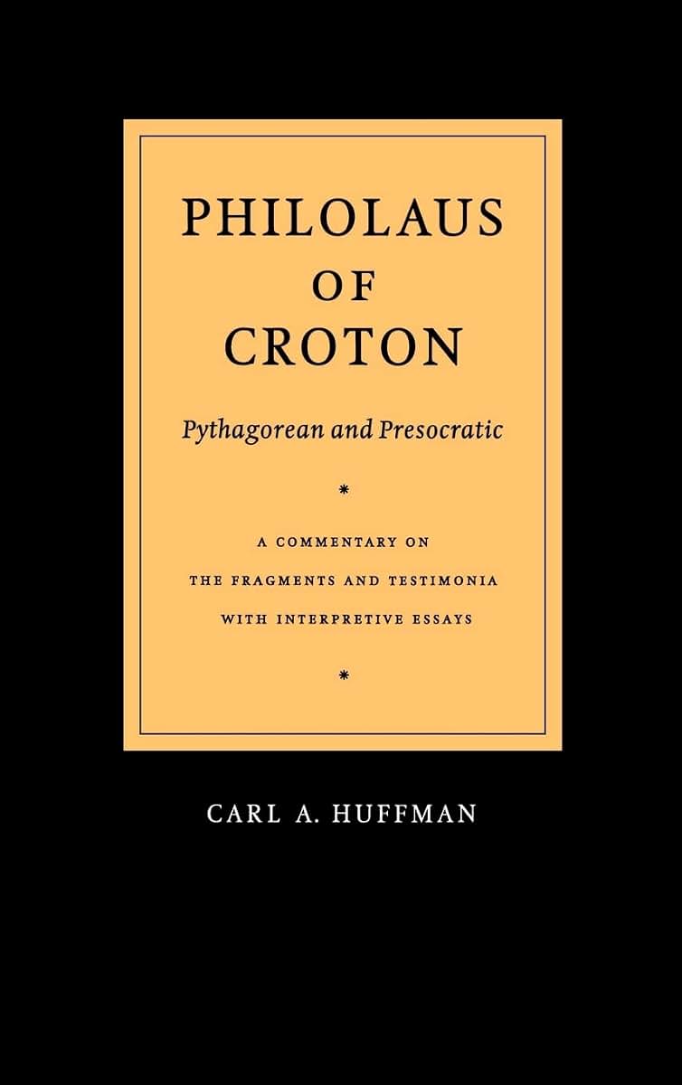 Philolaus of Croton: Pythagorean and Presocratic: A Commentary on the Fragments and Testimonia with Interpretive Essays