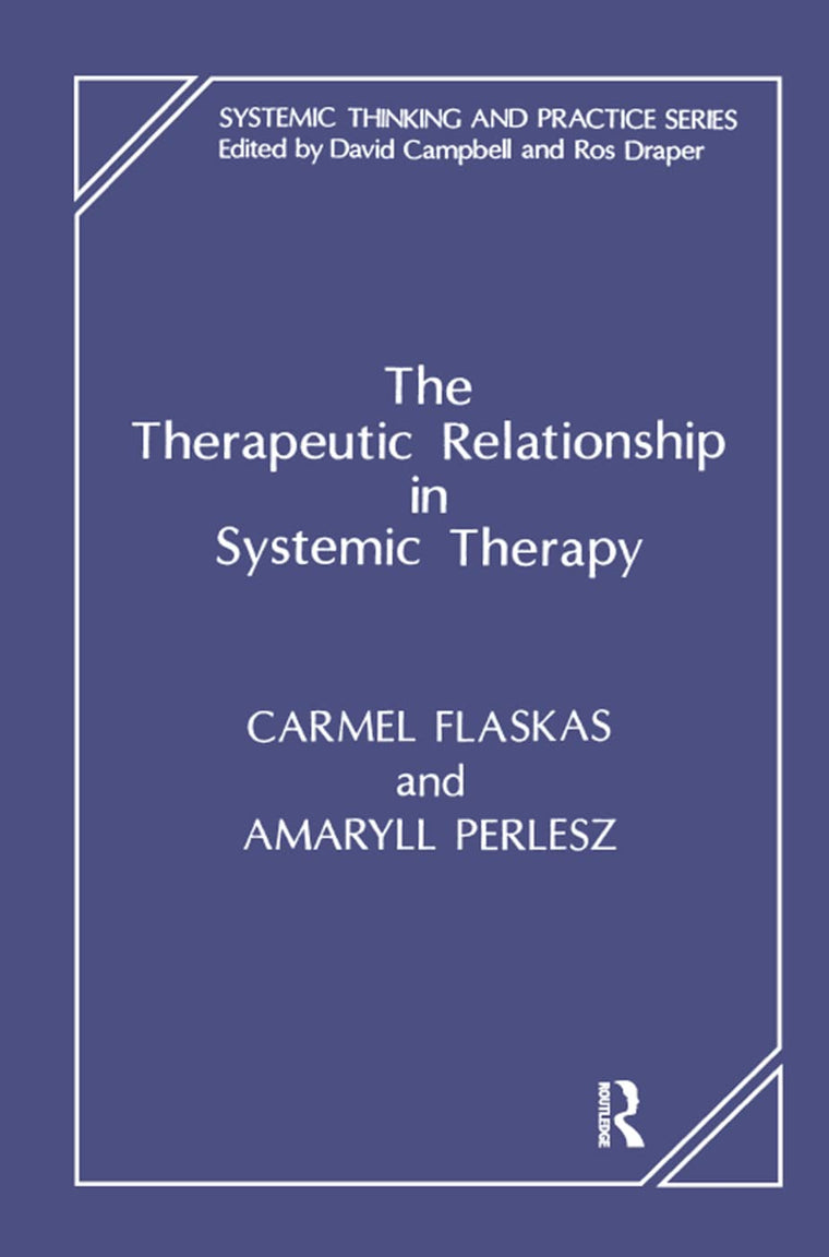 The Therapeutic Relationship in Systemic Therapy (The Systemic Thinking and Practice Series)