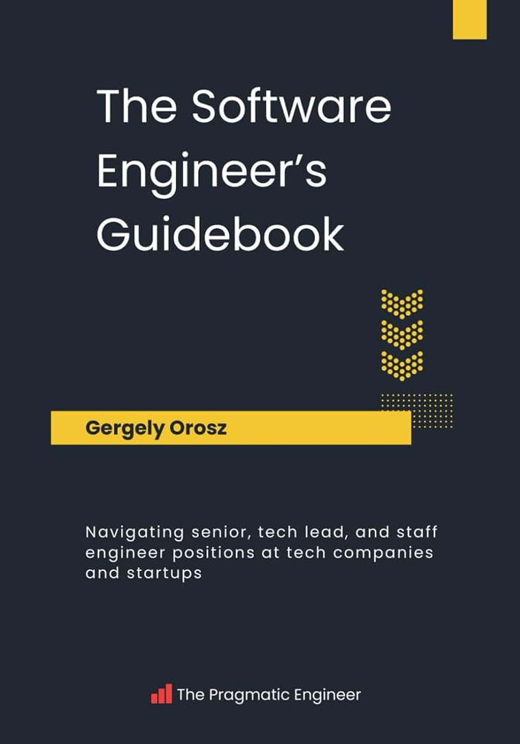 The Software Engineer's Guidebook: Navigating senior, tech lead, and staff engineer positions at tech companies and startups