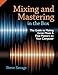 Mixing and Mastering in the Box: The Guide to Making Great Mixes and Final Masters on Your Computer