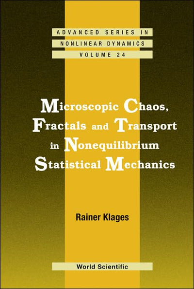 MICROSCOPIC CHAOS, FRACTALS AND TRANSPORT IN NONEQUILIBRIUM STATISTICAL MECHANICS (Advanced Series in Nonlinear Dynamics, 24)