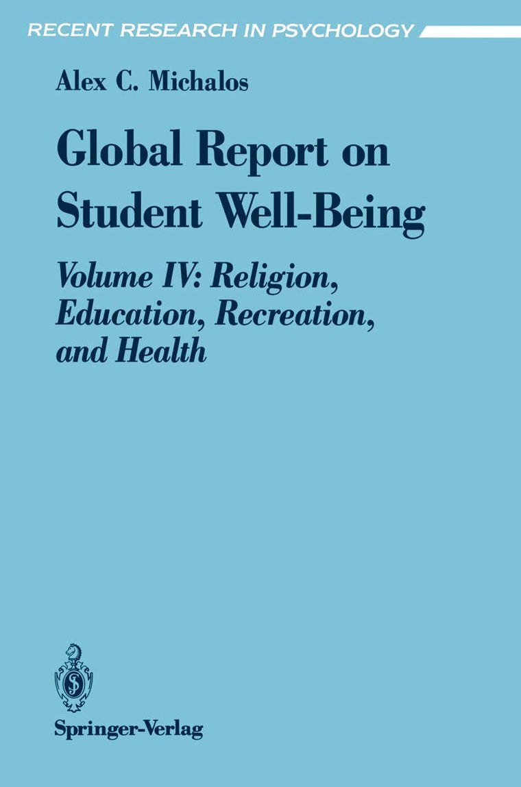 Global Report on Student Well-Being: Volume IV: Religion, Education, Recreation, and Health (Recent Research in Psychology)
