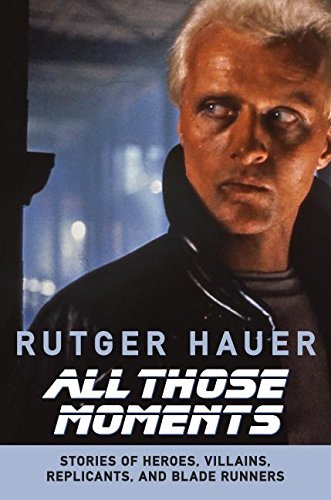 All Those Moments: Stories of Heroes, Villains, Replicants,