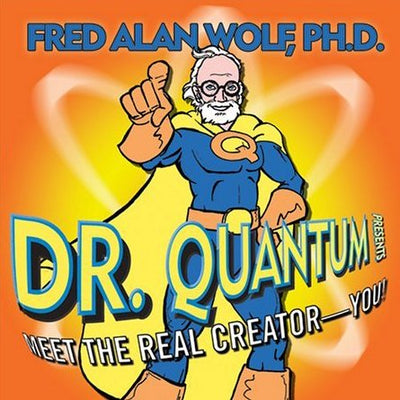 Dr. Quantum Presents: Meet the Real Creator - You!