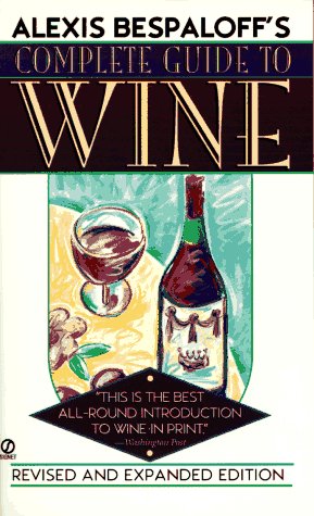 Alexis Bespaloffs Complete Guide to Wine: Revised & Expanded Edition
