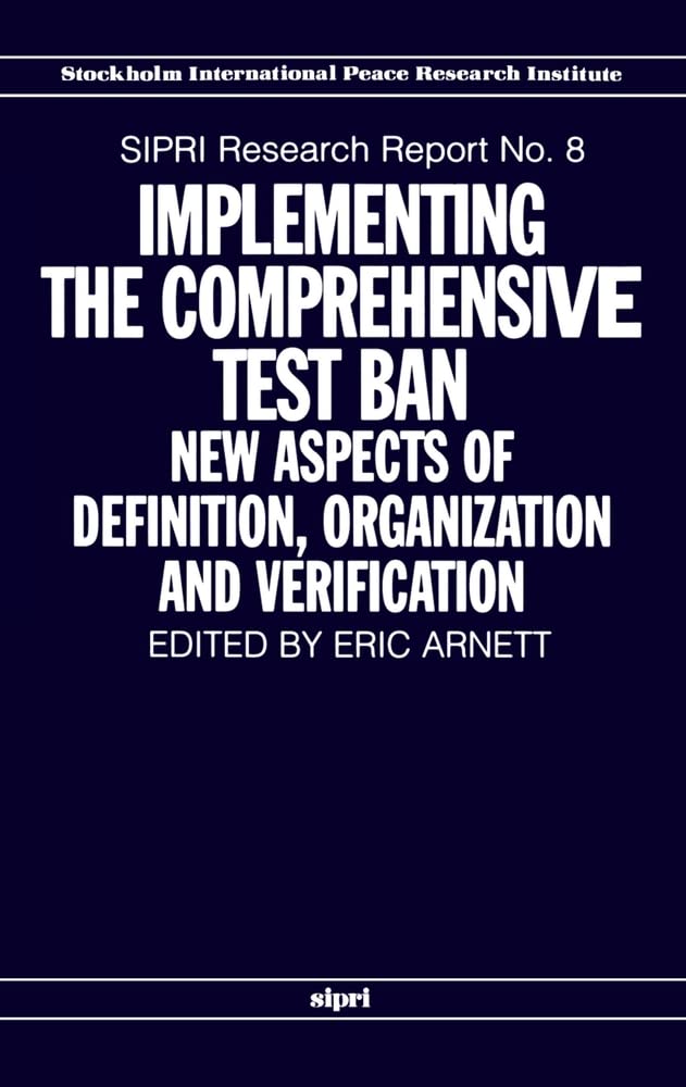 Implementing the Comprehensive Test Ban: New Aspects of Definition, Organization and Verification (SIPRI Research Reports)