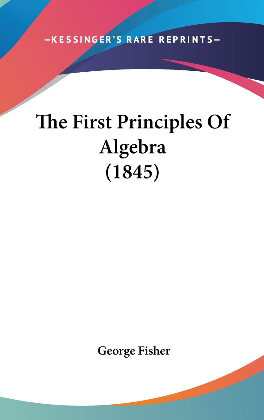 The First Principles Of Algebra (1845)