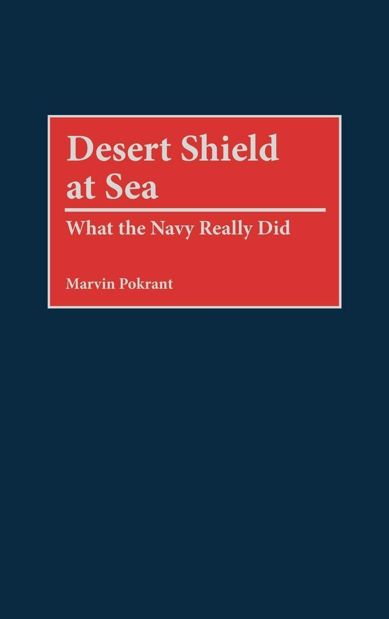 Desert Shield at Sea: What the Navy Really Did (Contributions in Military Studies)