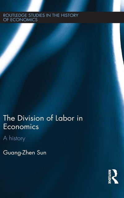 The Division of Labour in Economics: A History (Routledge Studies in the History of Economics)