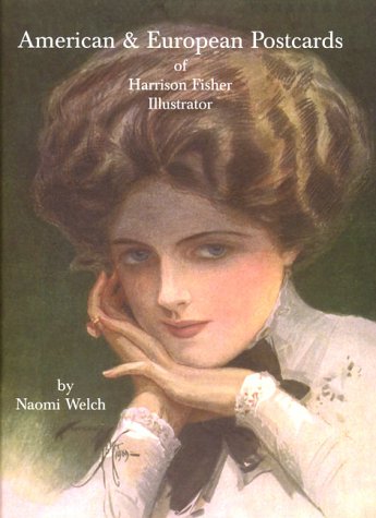 American and European Postcards of Harrison Fisher Illustrator: Reference Book, Price Guide & Collector's Checklist