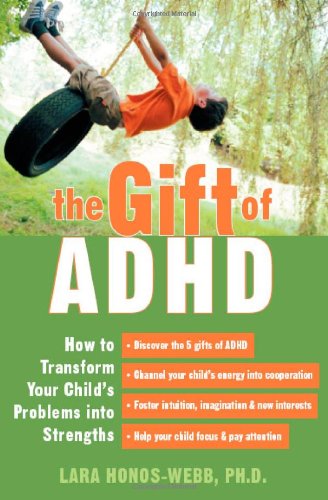 The Gift of ADHD: How to Transform Your Child's Problems