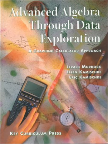 Advanced Algebra Through Data Exploration: A Graphing Calculator Approach