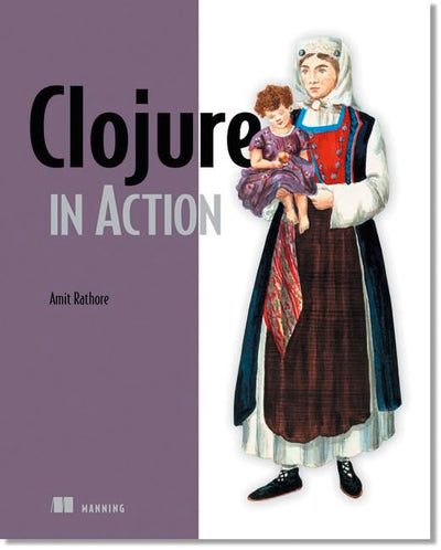 Clojure in Action: Elegant Applications on the JVM