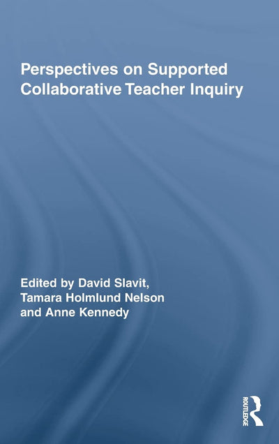 Perspectives on Supported Collaborative Teacher Inquiry (Routledge Research in Education)