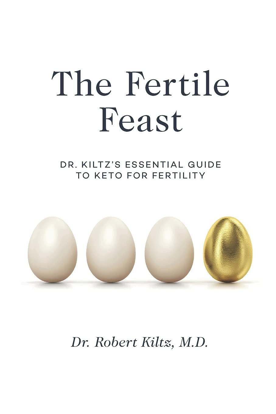 The Fertile Feast: Dr. Kiltzs Essential Guide to a Keto Way of Life