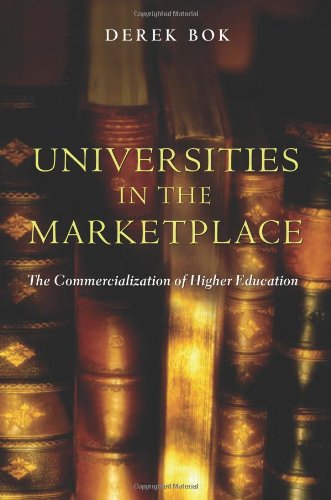 Universities in the Marketplace: The Commercialization of Higher Education (The William G. Bowen Series, 39)