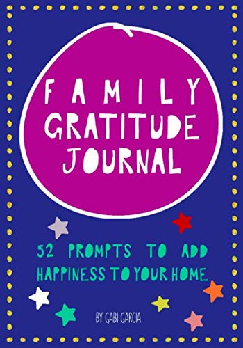 Family Gratitude Journal: 52 prompts to add happiness to your home