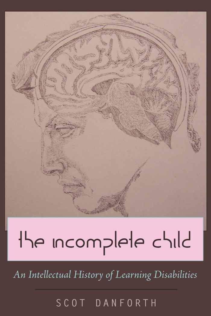 The Incomplete Child: An Intellectual History of Learning Disabilities (Disability Studies in Education)
