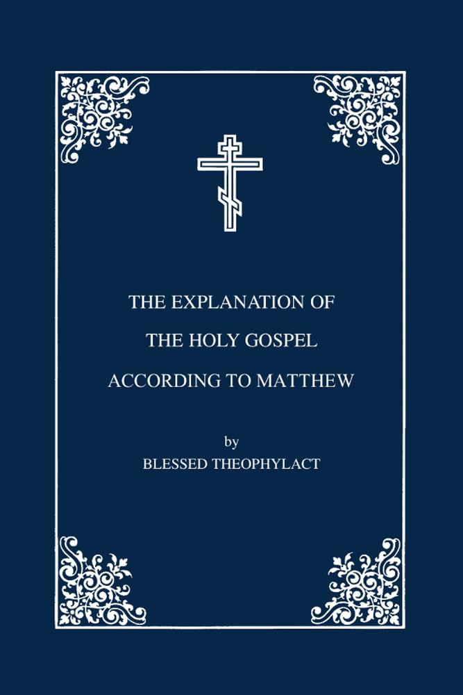The Explanation by Blessed Theophylact of the Holy Gospel According to St. Matthew